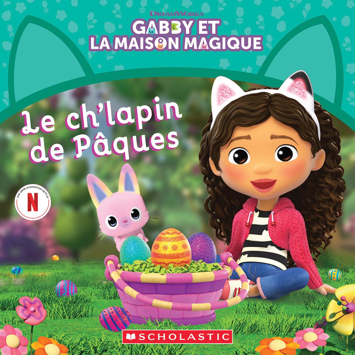 Gabby et la maison magique : Le ch'lapin de Pâques - Livres - Boutique LeoLudo - Scholastic